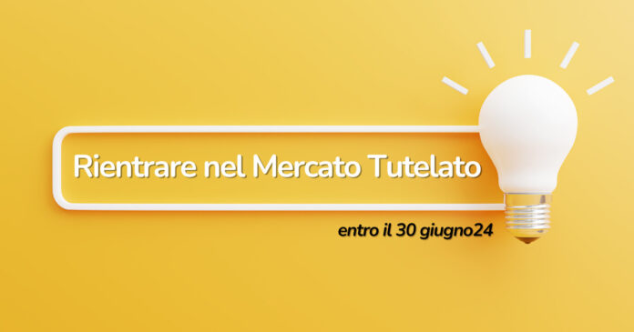Rientrare nel Mercato Tutelato entro il 30 Gennaio