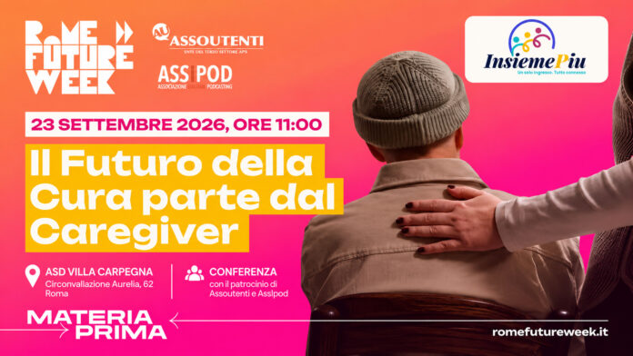 Il futuro della cura parte dal caregiver – evento InsiemePiu con il patrocinio di Assoutenti alla Rome Future Week Il futuro della cura parte dal caregiver – evento InsiemePiu con il patrocinio di Assoutenti alla Rome Future Week